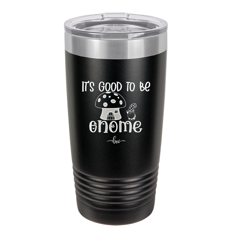 It's Good to Be Gnome 1 - Laser Engraved Stainless Steel Drinkware - 2553 -