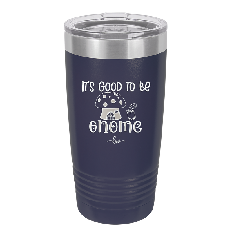 It's Good to Be Gnome 1 - Laser Engraved Stainless Steel Drinkware - 2553 -