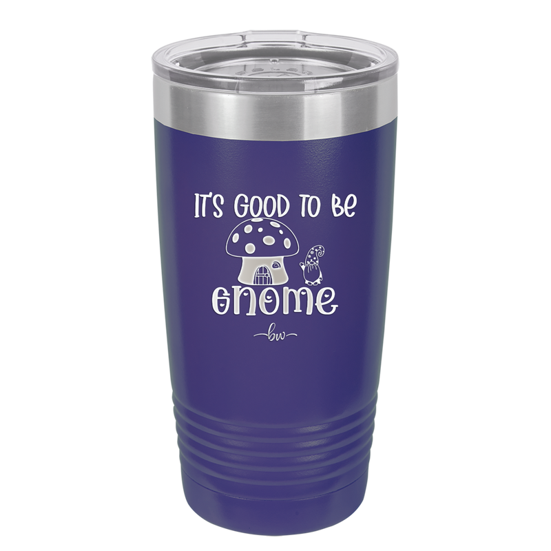 It's Good to Be Gnome 1 - Laser Engraved Stainless Steel Drinkware - 2553 -