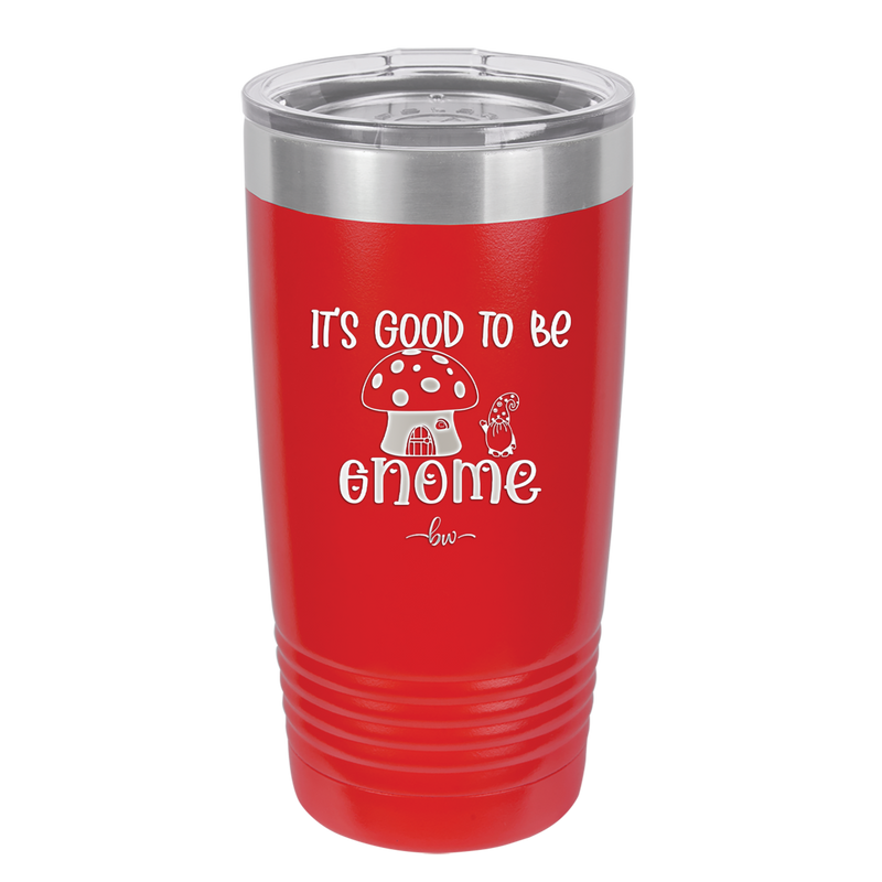 It's Good to Be Gnome 1 - Laser Engraved Stainless Steel Drinkware - 2553 -