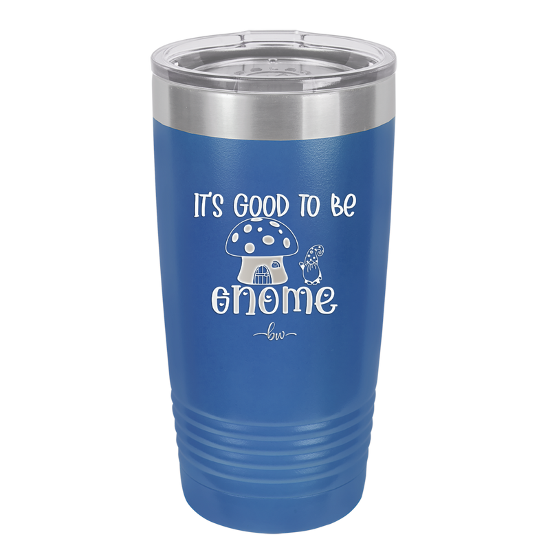 It's Good to Be Gnome 1 - Laser Engraved Stainless Steel Drinkware - 2553 -