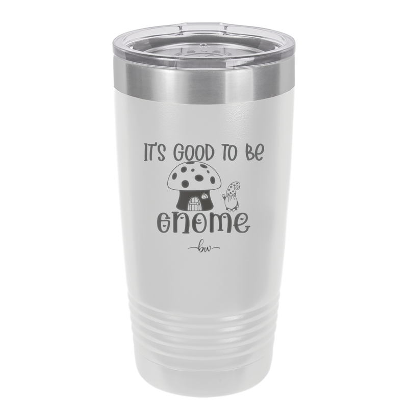 It's Good to Be Gnome 1 - Laser Engraved Stainless Steel Drinkware - 2553 -