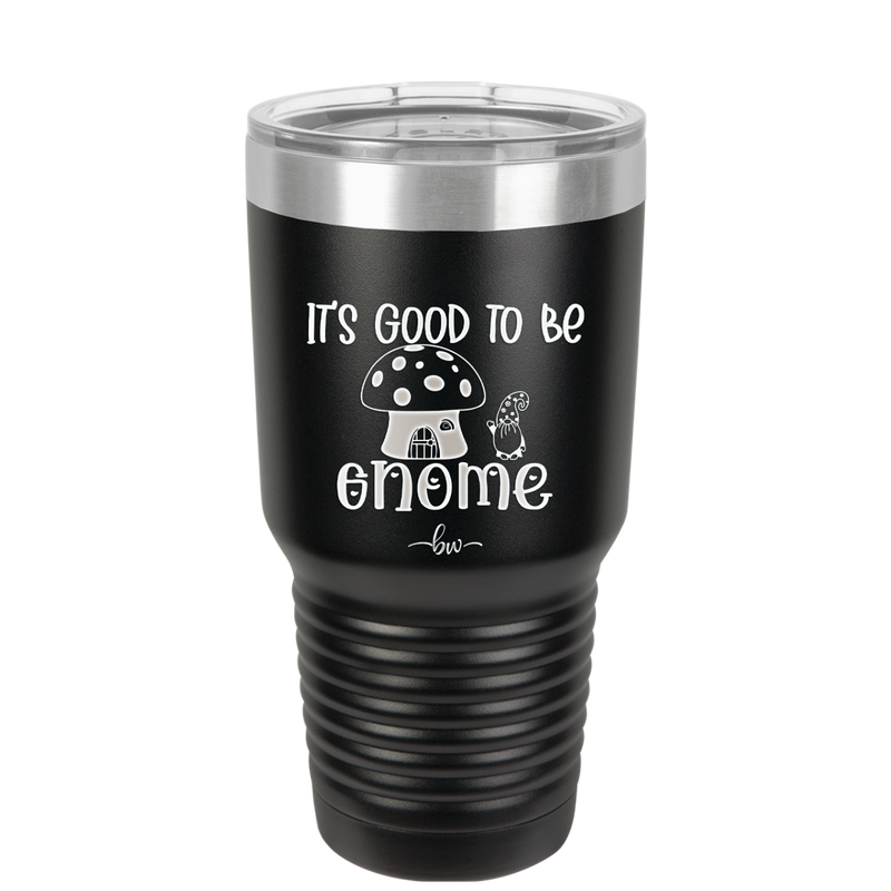 It's Good to Be Gnome 1 - Laser Engraved Stainless Steel Drinkware - 2553 -