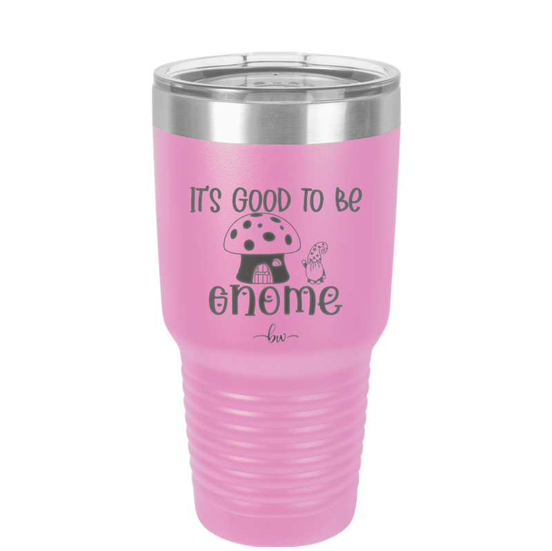 It's Good to Be Gnome 1 - Laser Engraved Stainless Steel Drinkware - 2553 -