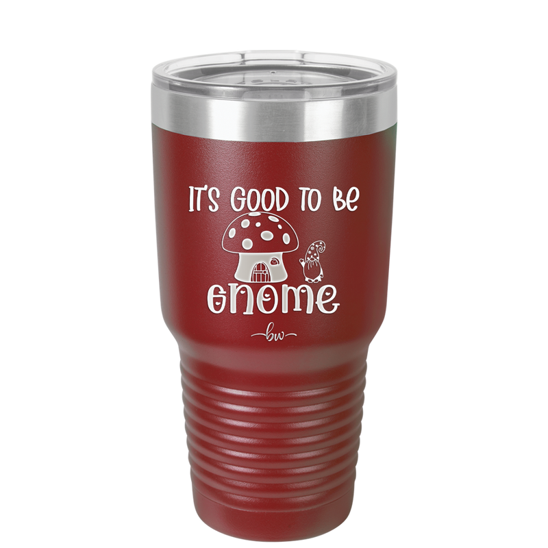 It's Good to Be Gnome 1 - Laser Engraved Stainless Steel Drinkware - 2553 -