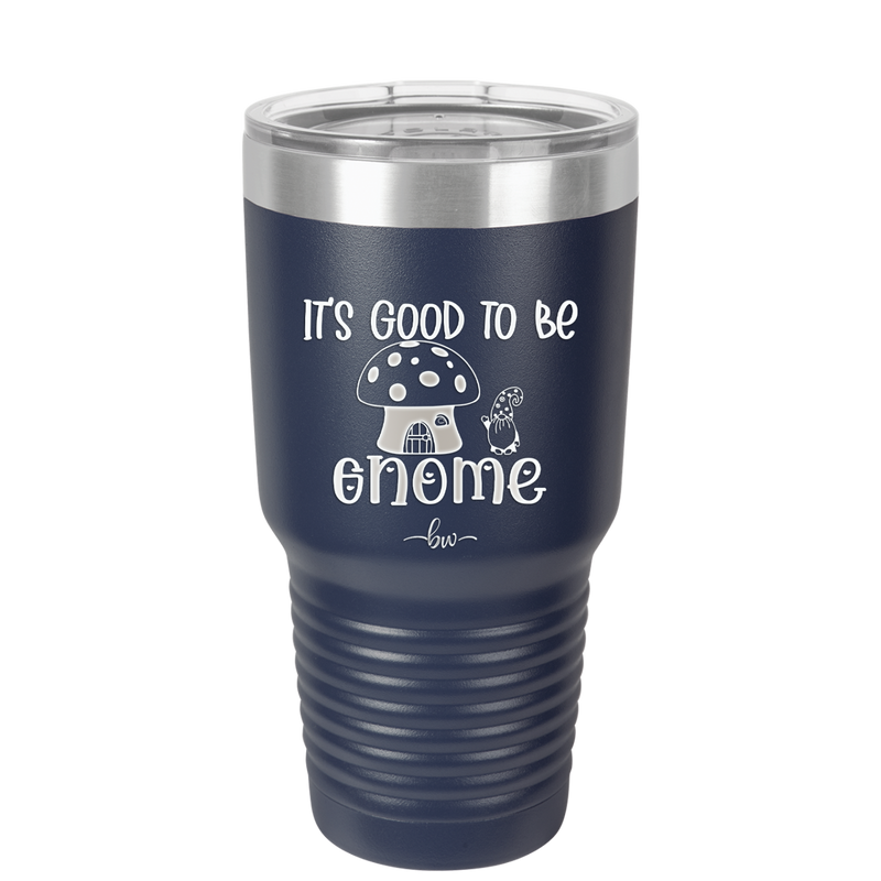 It's Good to Be Gnome 1 - Laser Engraved Stainless Steel Drinkware - 2553 -