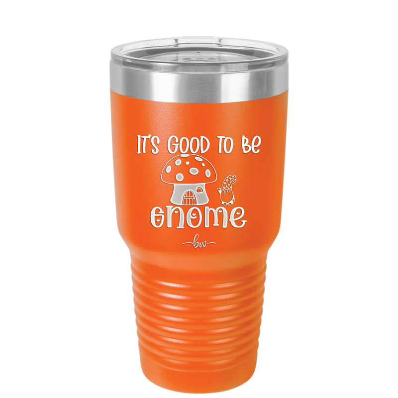 It's Good to Be Gnome 1 - Laser Engraved Stainless Steel Drinkware - 2553 -