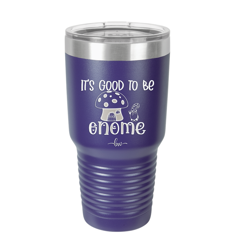 It's Good to Be Gnome 1 - Laser Engraved Stainless Steel Drinkware - 2553 -