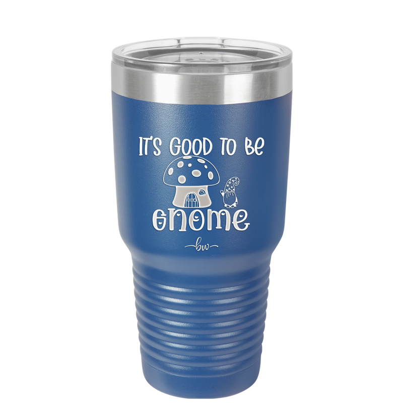 It's Good to Be Gnome 1 - Laser Engraved Stainless Steel Drinkware - 2553 -