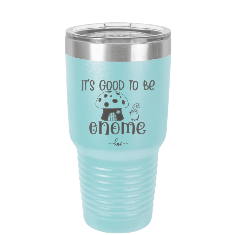 It's Good to Be Gnome 1 - Laser Engraved Stainless Steel Drinkware - 2553 -