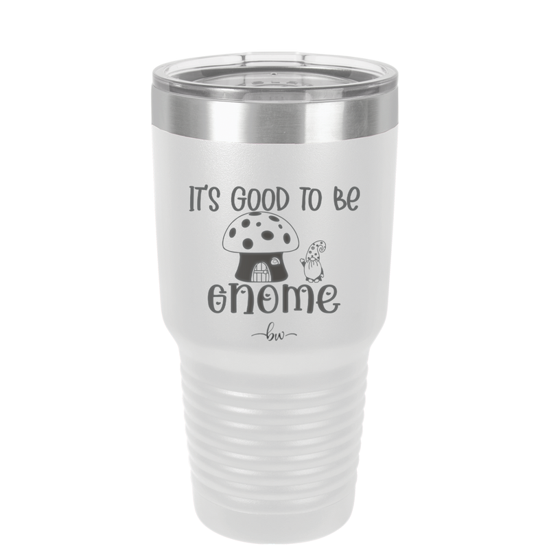 It's Good to Be Gnome 1 - Laser Engraved Stainless Steel Drinkware - 2553 -