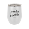 Oh Gnome You Didn't 1 - Laser Engraved Stainless Steel Drinkware - 2559 -