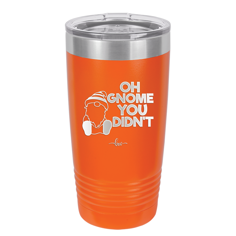 Oh Gnome You Didn't 1 - Laser Engraved Stainless Steel Drinkware - 2559 -