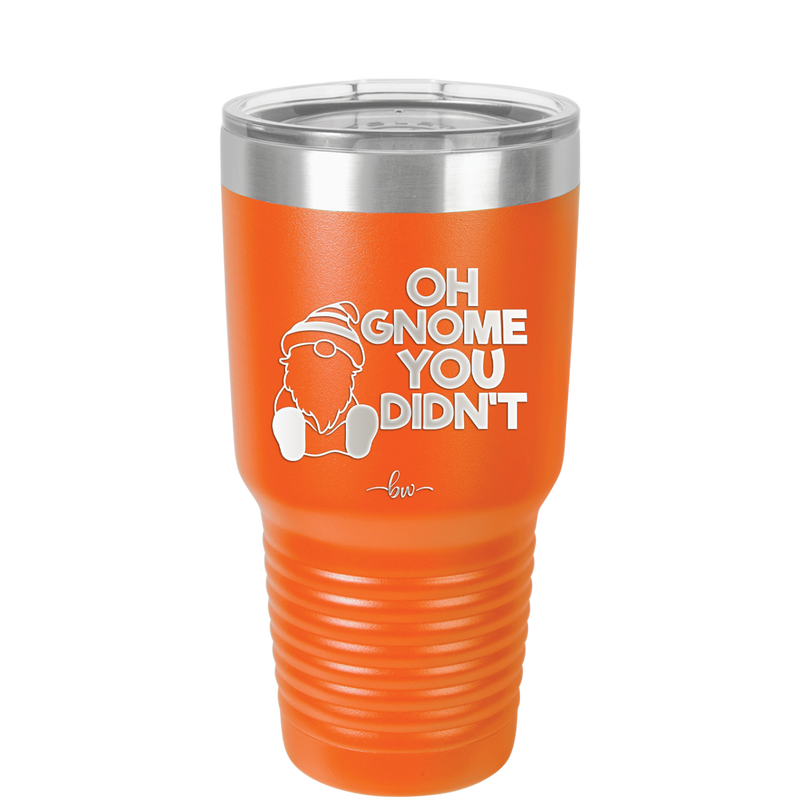 Oh Gnome You Didn't 1 - Laser Engraved Stainless Steel Drinkware - 2559 -