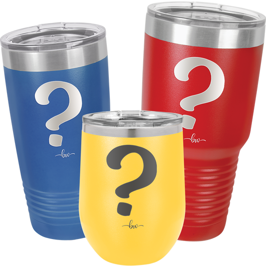 Mystery Tumbler - Laser Engraved Stainless Steel Drinkware